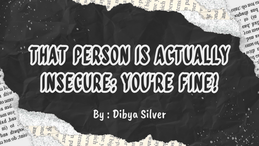 That Person is Actually Insecure: You're Fine!